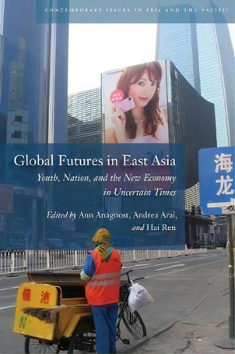 Global Futures In East Asia : Youth, Nation, And The New Economy In Uncertain Times, De Ann Anagnost. Editorial Stanford University Press, Tapa Blanda En Inglés
