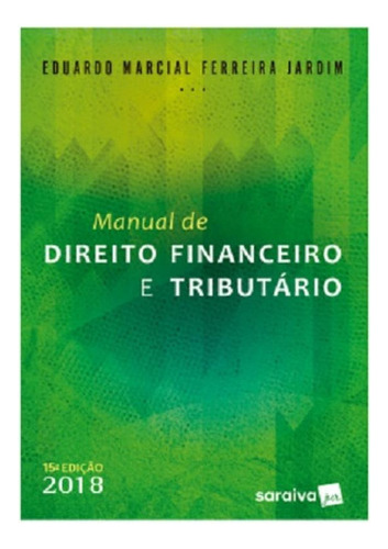 Manual De Direito Financeiro E Tributario - Saraiva - 15ed, De Eduardo Marcial Ferreira Jardim. Editora Saraiva, Capa Mole Em Português