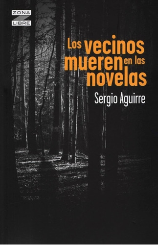Los vecinos mueren en las novelas, de SERGIO AGUIRRE. Editorial Norma, tapa encuadernación en tapa blanda o rústica en español, 2014
