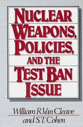 Nuclear Weapons, Policies, And The Test Ban Issue, De William R. Van Cleave. Editorial Abc Clio, Tapa Dura En Inglés