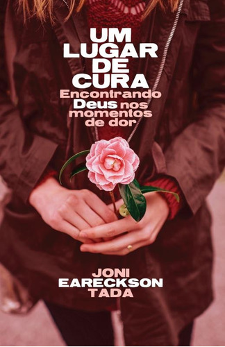 Um lugar de cura: Encontrando Deus nos momentos de dor, de Tada, Joni Eareckson. Casa dos Livros Editora Ltda, capa mole em português, 2016