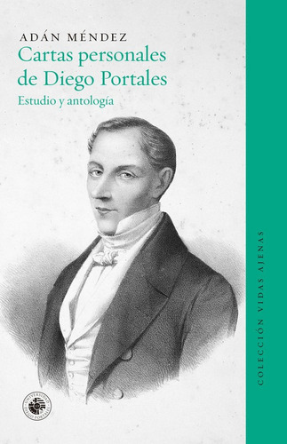 Cartas Personales De Diego Portales Estudio Y Antologia