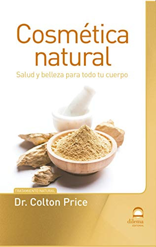 Cosmética Natural : Salud Y Belleza Para Todo Tu Cuerpo