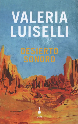 Desierto Sonoro - Valeria Luiselli - Libro Sigilo