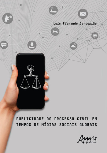 Publicidade do processo civil em tempos de mídias sociais globais, de Centurião, Luís Fernando. Editorial Appris Editora e Livraria Eireli - ME, capa mole em português, 2021