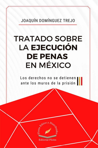 Tratado Sobre La Ejecución De Penas En México, De Joaquín Domínguez Trejo. Editorial Flores, Tapa Blanda En Español, 2021