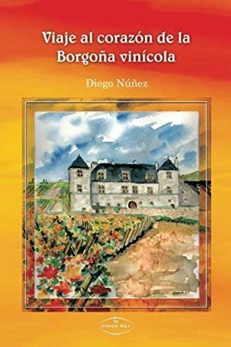 Libro: Viaje Al Corazón De La Borgoña Vinícola (spanish Edit