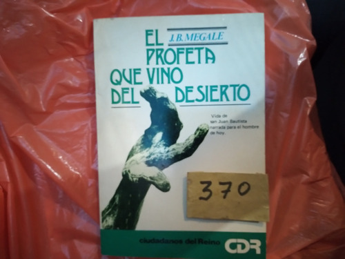 El Profeta Que Vino Del Desierto.  (vida De San J. Bautista)