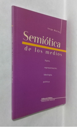 Semiotica De Los Medios Por Jorge Warley 2007 Politica