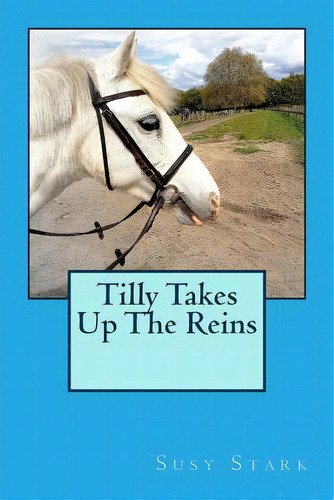 Tilly Takes Up The Reins, De Stark, Susy. Editorial Createspace, Tapa Blanda En Inglés