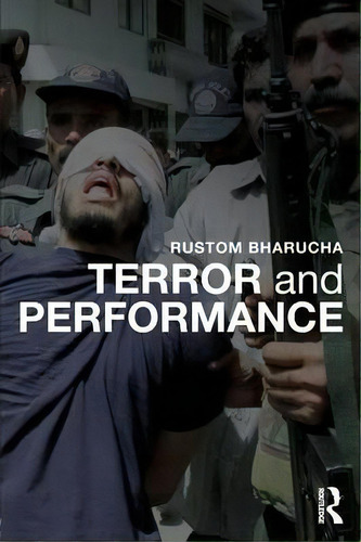Terror And Performance, De Rustom Bharucha. Editorial Taylor Francis Ltd, Tapa Blanda En Inglés