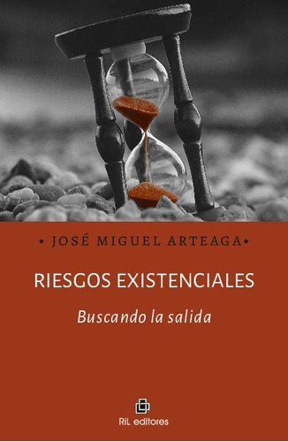 Riesgos Existenciales: Buscando La Salida - José Miguel Arte