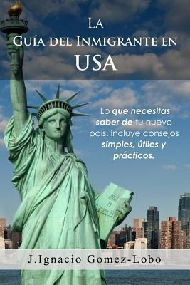 La Guia Del Inmigrante En Usa : Lo Que Necesitas Saber De Tu