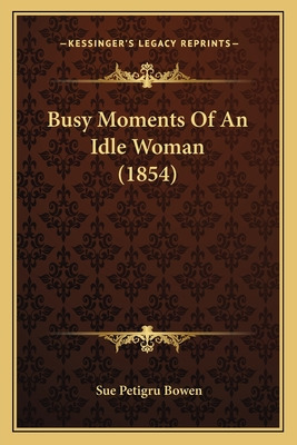 Libro Busy Moments Of An Idle Woman (1854) - Bowen, Sue P...