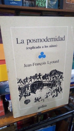 Jean Francois Lyotard La Posmodernidad Explicada A Los Nios 