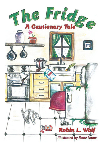 The Fridge: A Cautionary Tale, De Wolf, Robin L.. Editorial Archway Pub, Tapa Dura En Inglés