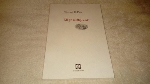 Mi Yo Multiplicado - Gustavo Di Pace (nuevo) Alción Editora