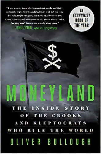 Moneyland: The Inside Story Of The Crooks And Kleptocrats W, De Oliver Bullough. Editorial St. Martin's Press En Inglés