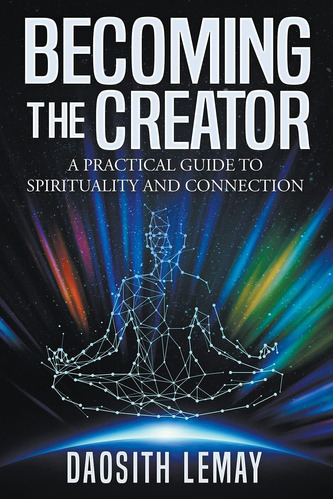 Libro: Becoming The Creator: A Practical Guide To And