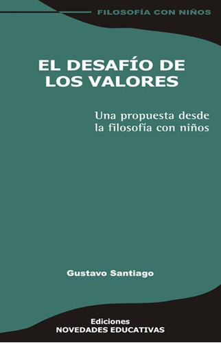 El Desafío De Los Valores. Filosofía Con Niños - G. Santiago