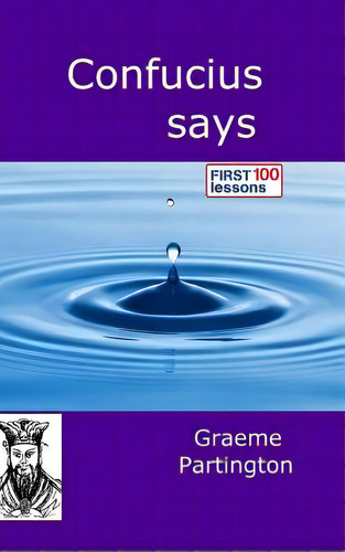 Confucius Says: First 100 Lessons, De Partington, Graeme. Editorial Lulu Pr, Tapa Dura En Inglés