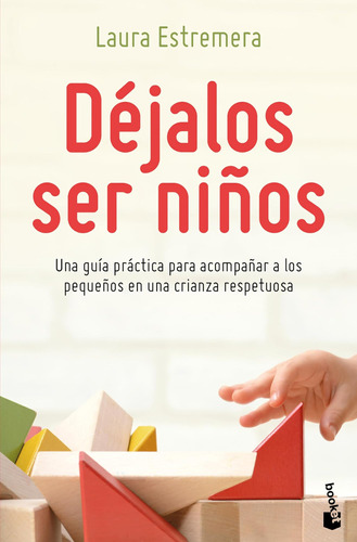 Libro: Déjalos Ser Niños: Una Guía Práctica Para Acompañar A