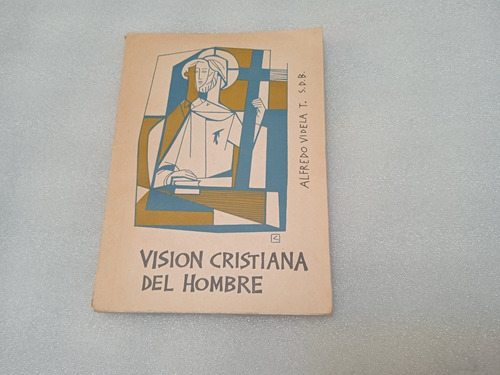 Visión Cristiana Del Hombre / Alfredo Videla Torres