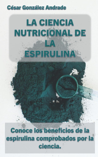 Libro: La Ciencia Nutricional De La Espirulina: Conoce Los B