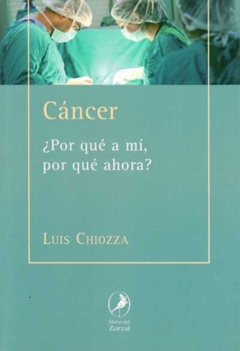 Cancer ¿por Que A Mi, Por Que Ahora? - Chiozza, Luis