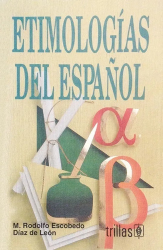 Etimologías Del Español, De Escobedo Diaz De Leon, M. Rodolfo., Vol. 2. Editorial Trillas, Tapa Blanda En Español, 1996