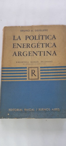 La Política Energética Argentina De Bruno Defelippe - Usado