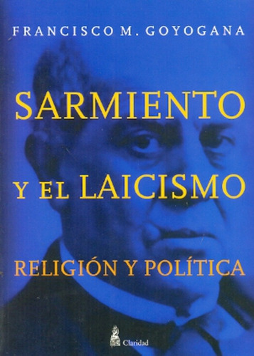 Sarmiento Y El Laicismo - Francisco M. Goyogana