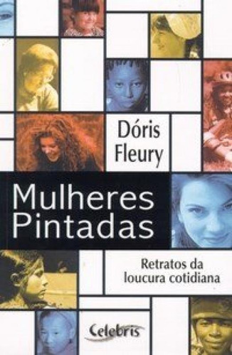 Mulheres Pintadas: Retratos Da Loucura Cotidiana, de Dóris Fleury. Editora CELEBRIS, capa mole em português