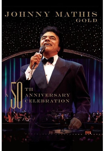 Johnny Mathis Gold: 50th Anniversary Celebration. Dvd (2006)