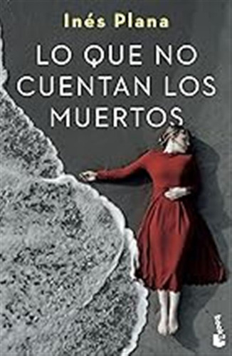 Lo Que No Cuentan Los Muertos (crimen Y Misterio) / Inés Pla