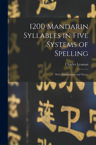 1200 Mandarin Syllables In Five Systems Of Spelling: With Explanation And Notes., De Leaman, Charles 1845?-1920. Editorial Legare Street Pr, Tapa Blanda En Inglés