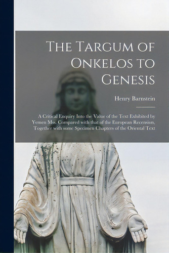 The Targum Of Onkelos To Genesis: A Critical Enquiry Into The Value Of The Text Exhibited By Yeme..., De Barnstein, Henry. Editorial Legare Street Pr, Tapa Blanda En Inglés