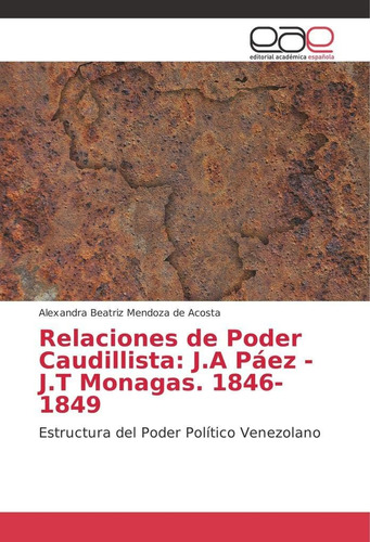 Libro: Relaciones Poder Caudillista: J.a Páez - J.t Monaga