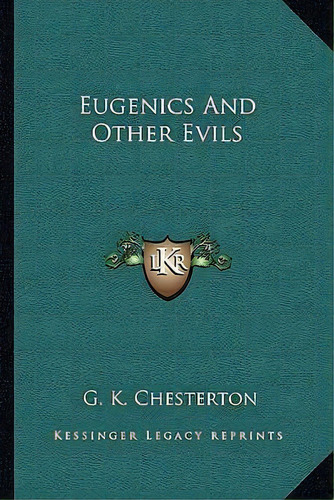Eugenics And Other Evils, De G K Chesterton. Editorial Kessinger Publishing, Tapa Blanda En Inglés