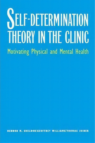 Self-determination Theory In The Clinic: Motivating Physical And Mental Health, De Kennon M. Sheldon., Vol. 1. Editorial Yale University Press, Tapa Blanda En Inglés