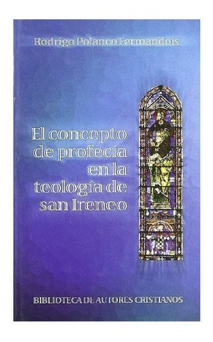 Concepto De Profecia En La Teologia De San Ireneo,el - Po...