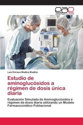 Libro Estudio De Aminoglucosidos A Regimen De Dosis Unica...