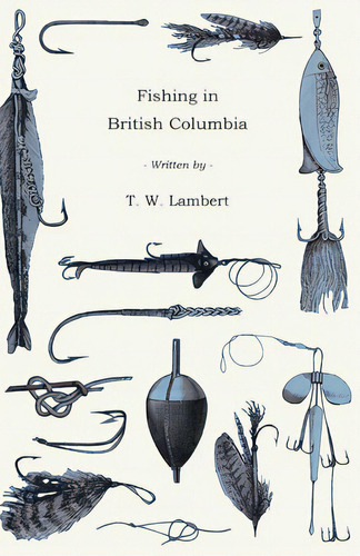 Fishing In British Columbia, De Lambert, T. W.. Editorial Lee Pr, Tapa Blanda En Inglés