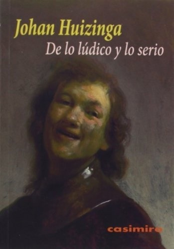 De Lo Ludico Y Lo Serio - Johan Huizinga