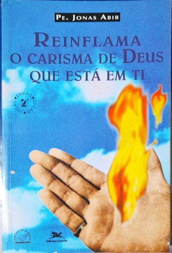 Reinflama O Carisma De Deus Que Está Em Ti - Pe. Jonas Abib