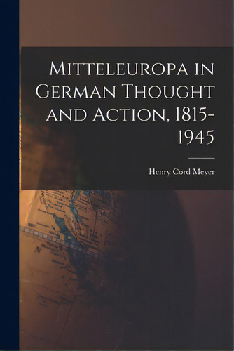 Mitteleuropa In German Thought And Action, 1815-1945, De Meyer, Henry Cord 1913-. Editorial Hassell Street Pr, Tapa Blanda En Inglés