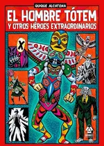 Comprar El Hombre Tótem Y Otros Héroes Extraordinarios, De Enrique Alcatena., Vol. Único. Editorial Rabdomantes, Tapa Blanda, Edición 1 En Español, 2021