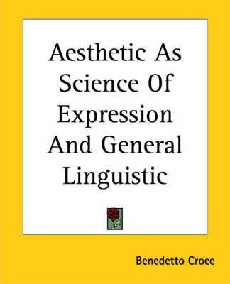 Aesthetic As Science Of Expression And General Linguistic...