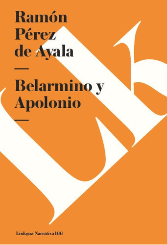Belarmino Y Apolonio, De Ramón Pérez De Ayala. Editorial Linkgua Red Ediciones En Español