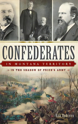 Confederates In Montana Territory: In The Shadow Of Price's Army, De Robison, Ken. Editorial History Pr, Tapa Dura En Inglés